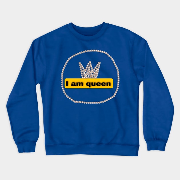 I am queen Crewneck Sweatshirt by LAV77